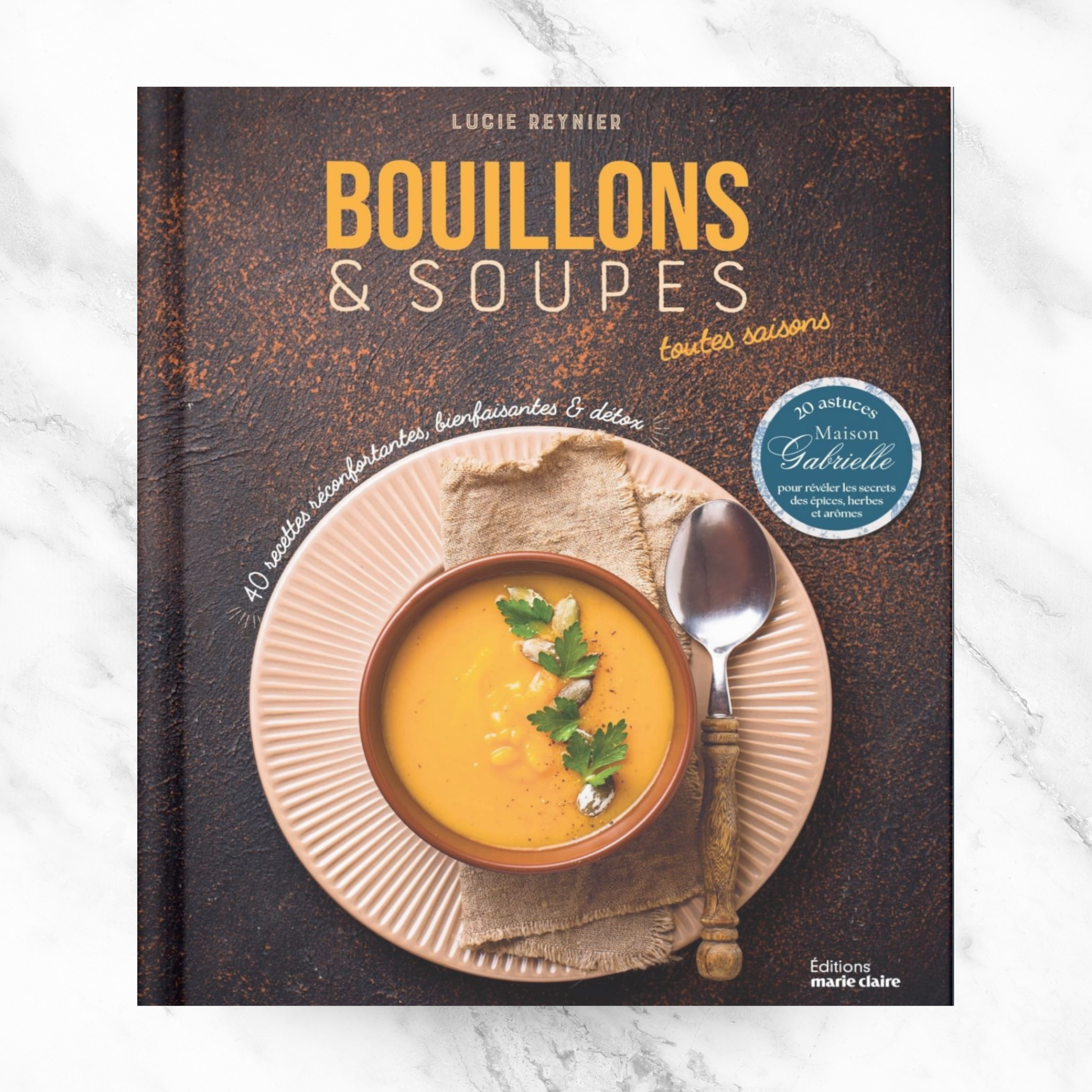 COOKBOOK: Bouillons et Soupes by Lucie Reynier, Maison Gabrielle & Editions Marie Claire